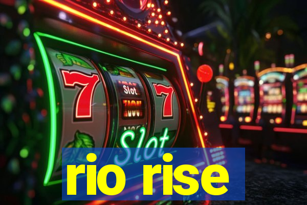 rio rise